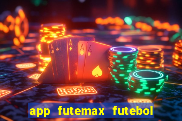 app futemax futebol ao vivo